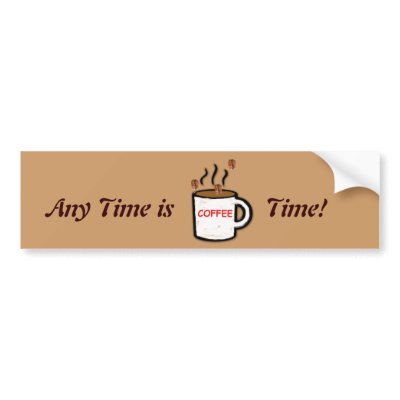 Any Time is Coffee Time Bumper Stickers by imagine_art