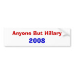 Anyone But Hillary 2008 Bumper Sticker