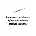 Anyone who can take over a plane with tweezers... t-shirts