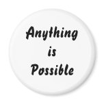 Anything is Possible Fridge Magnets