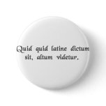 Anything said in Latin sounds profound. Pinback Buttons
