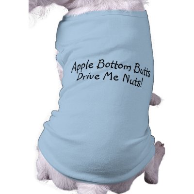Apple Bottom Butts Drive Me Nuts by CelebrationZazzle