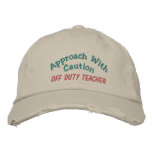 Approach with Caution - Off Duty Teacher Embroidered Baseball Caps
