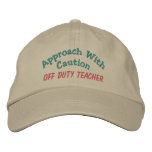 Approach with Caution - Off Duty Teacher embroidered hats