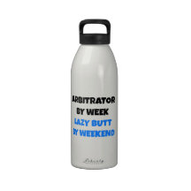 Arbitrator by Week Lazy Butt by Weekend Drinking Bottle