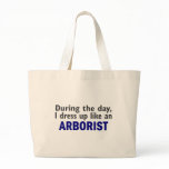 ARBORIST During The Day Tote Bags