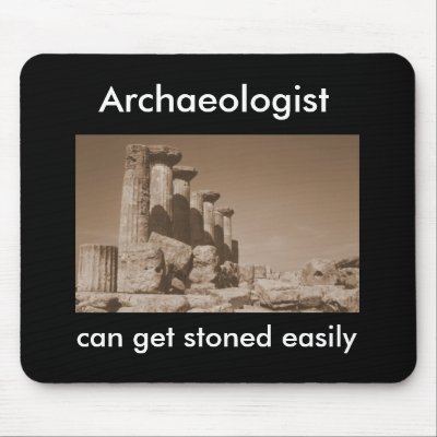 Archaeologist can get stoned easily by ribizlifozelek