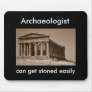 Archaeologist can get stoned easily mouse pads