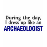 ARCHAEOLOGIST During The Day t-shirts