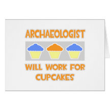 Archaeologist ... Will Work For Cupcakes Greeting Card