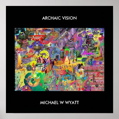 ARCHAIC VISION, MICHAEL W WYATT POSTER by mwwyatt