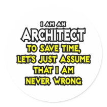 Architect...Assume I Am Never Wrong