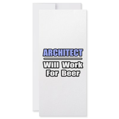 Architect...Will Work For Beer by Architect_Shirts