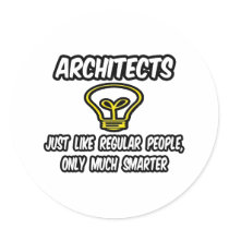 Architects...Regular People, Only Smarter