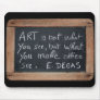 Ardoise #03 - Degas 's Quote Mousepad