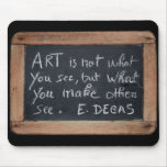 Ardoise #03 - Degas 's Quote mousepads