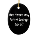 Are there any Astral beings here?-ornament
