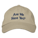 Are We Here Yet? embroidered hats