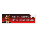 Are We Keeping You From You From Something? bumper stickers