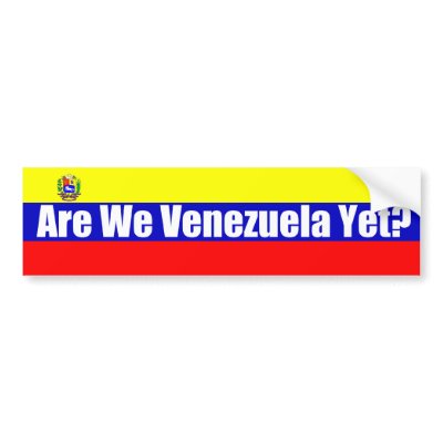 Are We Venezuela Yet? Bumper Stickers by Megatudes