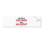 Are you a Good Witch or a Bad Witch Bumper Stickers
