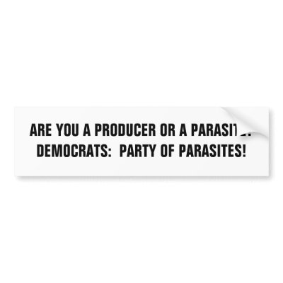 ARE YOU A PRODUCER OR A PARASITE?DEMOCRATS:  PA... BUMPER STICKER by eeeeeeeazy