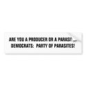 ARE YOU A PRODUCER OR A PARASITE?DEMOCRATS:  PA... bumper stickers