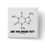 Are You Awake Yet? (Caffeine Molecule Attitude)