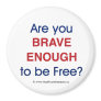 Are you brave enough to be free? - Magnet