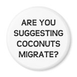 Are You Coconuts Magnets