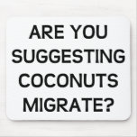 Are You Coconuts mousepads