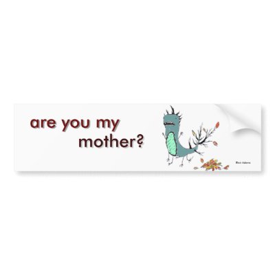 are you my mother? bumper stickers by Blairy