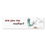 are you my mother? bumper stickers