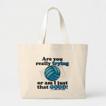 Are you really trying, or am I that good? Bags