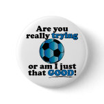 Are you really trying, or am I that good? Soccer Pinback Button