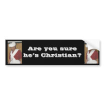 Are you sure he's Christian? Bumper Sticker