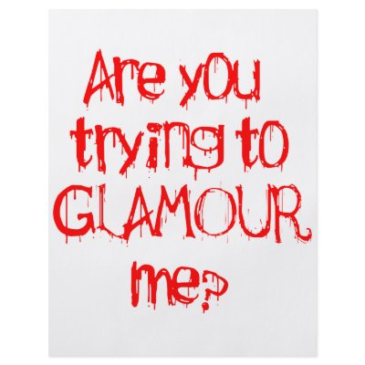 Are you trying to GLAMOUR me by Fangtastic