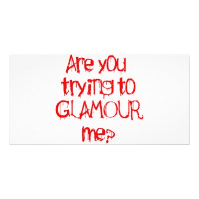 Are you trying to GLAMOUR me by Fangtastic
