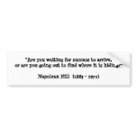 "Are you waiting for success to arrive, or are ... Bumper Sticker