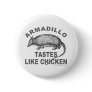 ARMADILLO TASTES LIKE CHICKEN PIN