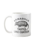 ARMADILLO TASTES LIKE CHICKEN MUGS