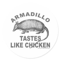 ARMADILLO TASTES LIKE CHICKEN ROUND STICKER