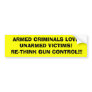 ARMED CRIMINALS LOVE       UNARMED VICTIMS!  RE... BUMPER STICKERS