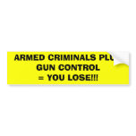 ARMED CRIMINALS PLUS GUN CONTROL= YOU LOSE!!! bumper stickers