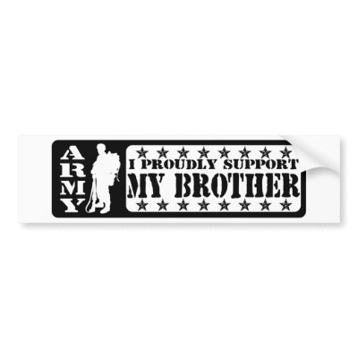 ARMY - Proudly Support Brother Bumper Stickers by poorrichards