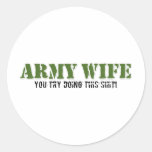 Army Wife - You Try Doing This Sh*t Round Stickers