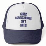 ARNOLD SCWARZENEGGER AIN'T.... hats