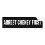 Arrest Cheney First Bumper Stickers