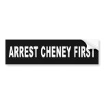 Arrest Cheney First bumper stickers