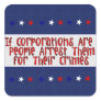 ARREST THE CORPORATIONS SQUARE STICKER